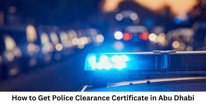 How to Get Police Clearance Certificate in Abu Dhabi